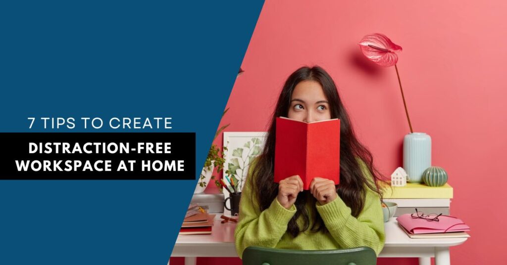 7 Tips to create Distraction-Free Workspace at home