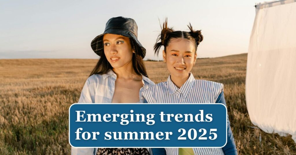 Emerging trends for summer 2025