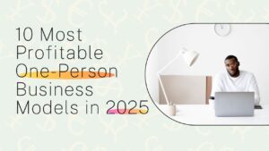 10 Most Profitable One-Person Business Models in 2025