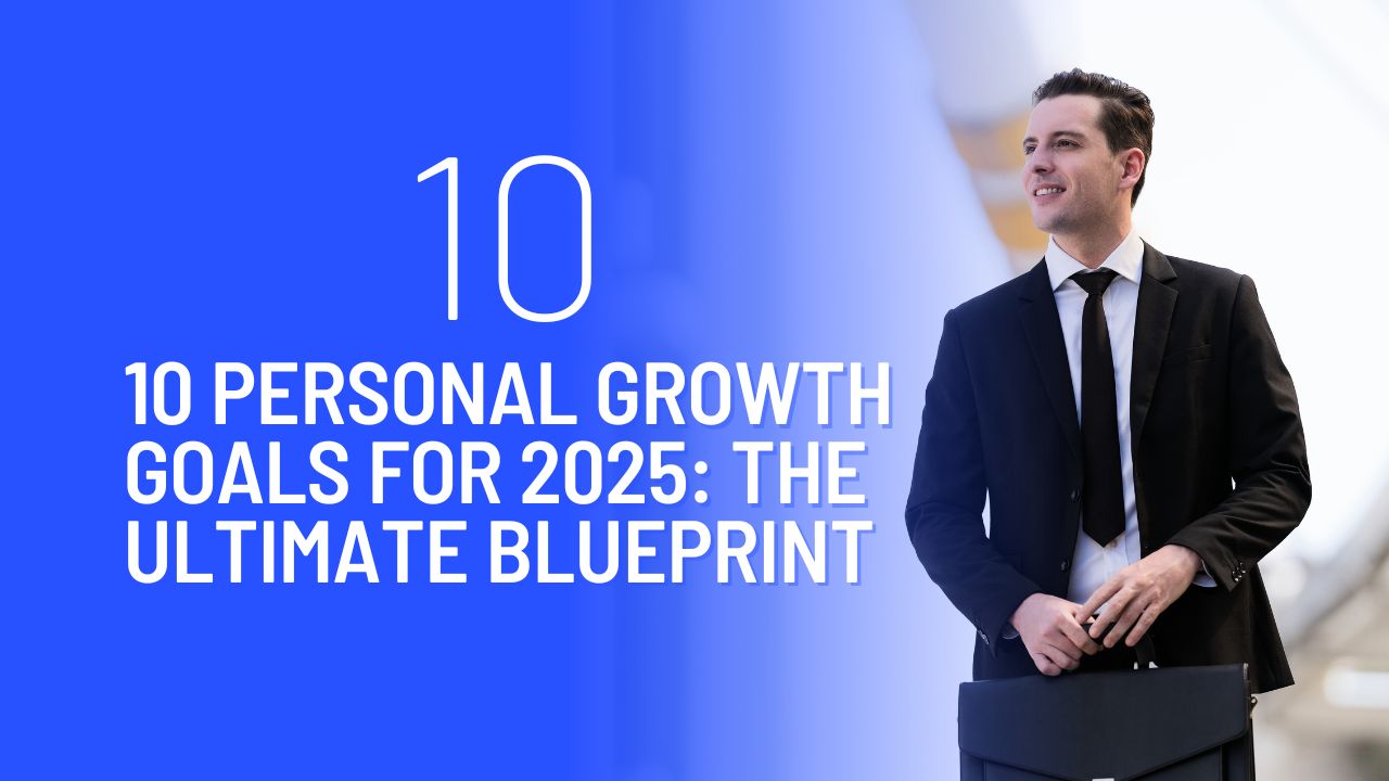 10 Personal Growth Goals for 2025: The Ultimate Blueprint