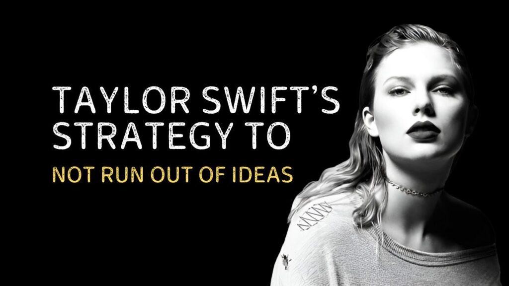 Taylor Swift’s Strategy to Not Run Out of Ideas