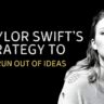 Taylor Swift’s Strategy to Not Run Out of Ideas