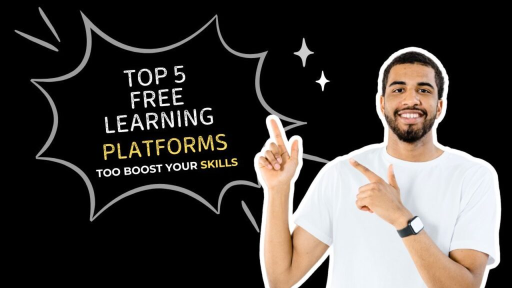 Top 5 Free Learning Platforms to Boost Your Skills