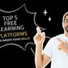 Top 5 Free Learning Platforms to Boost Your Skills