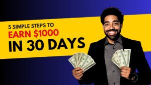 5 Simple Steps to Earn $1000 in 30 Days