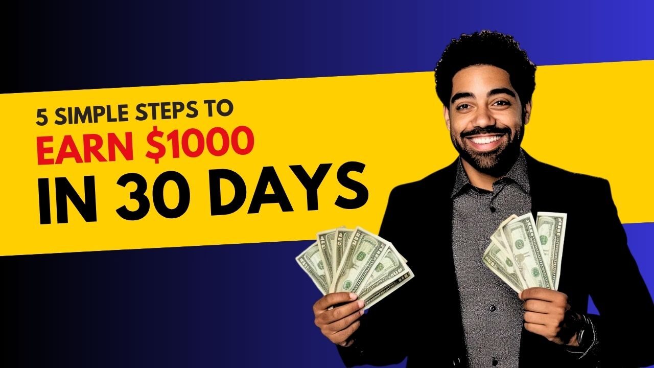 5 Simple Steps to Earn $1000 in 30 Days