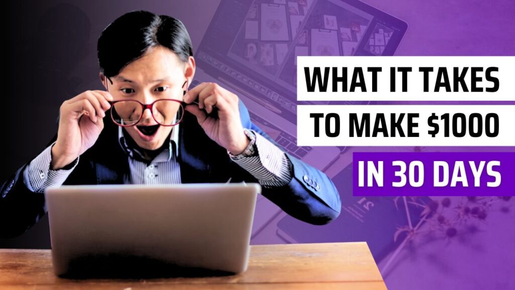 What it takes to make $1000 in 30 days